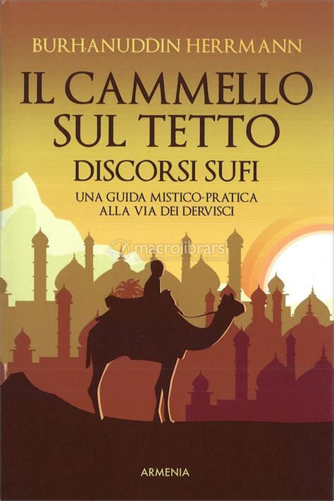 Read Online Il Cammello Sul Tetto Discorsi Sufi Una Guida Mistico Pratica Alla Via Dei Dervisci 