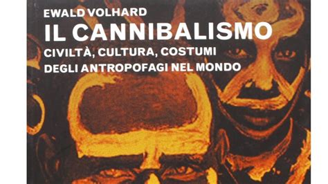 Read Online Il Cannibalismo Ieri E Oggi Tipi E Funzioni Del Cannibalismo E Casi Di Antropofagia Dalla Preistoria A Oggi 
