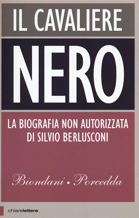 Read Online Il Cavaliere Nero La Biografia Non Autorizzata Di Silvio Berlusconi 