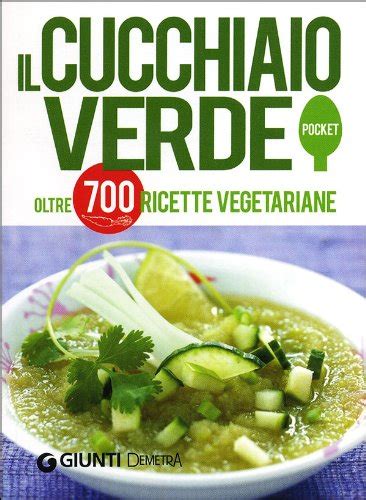 Read Il Cucchiaio Verde Oltre 700 Ricette Vegetariane 
