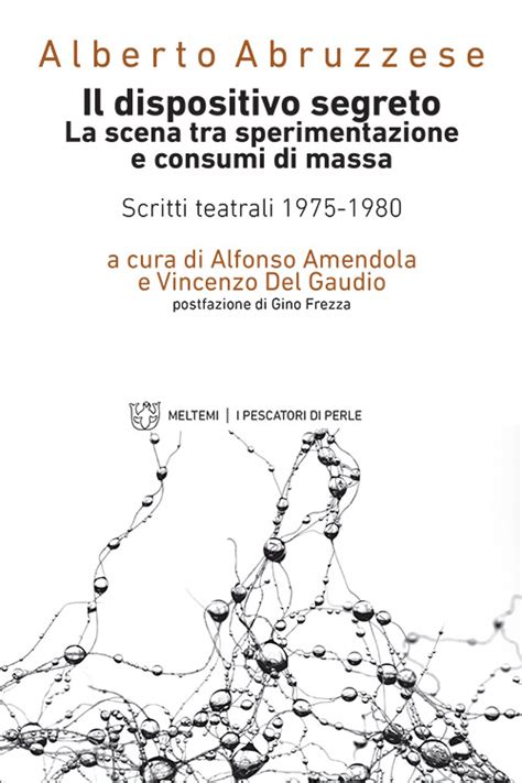 Read Online Il Dispositivo Segreto La Scena Tra Sperimentazione E Consumi Di Massa Scritti Teatrali 1975 1980 