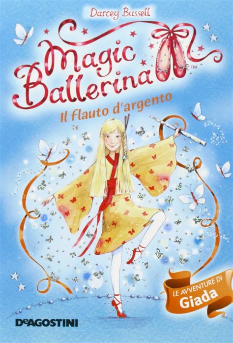 Full Download Il Flauto Dargento Le Avventure Di Giada Magic Ballerina Ediz Illustrata 21 