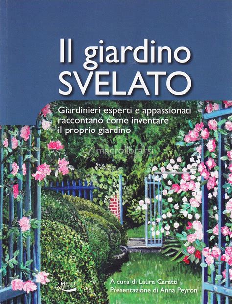 Read Online Il Giardino Svelato Giardinieri Esperti E Appassionati Raccontano Come Inventare Il Proprio Giardino 