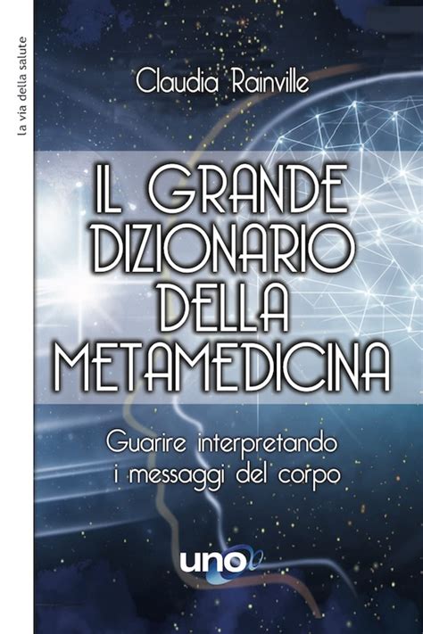 Full Download Il Grande Dizionario Della Metamedicina Guarire Interpretando I Messaggi Del Corpo 