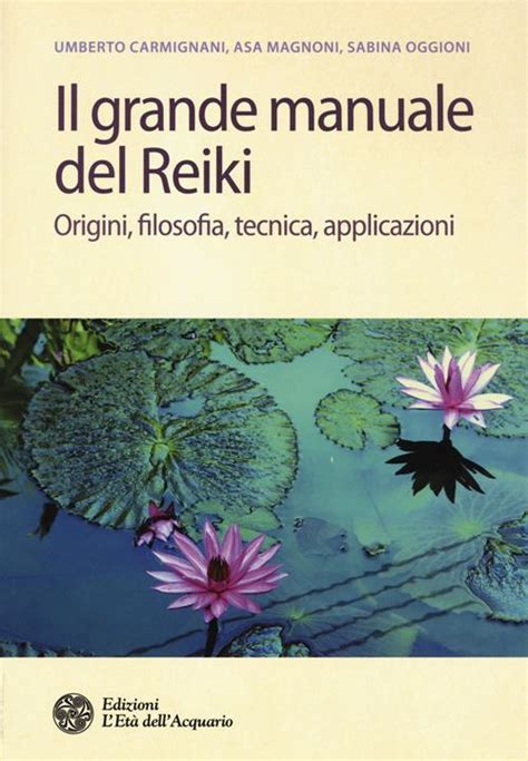 Read Online Il Grande Manuale Del Reiki Origini Filosofia Tecnica Applicazioni 