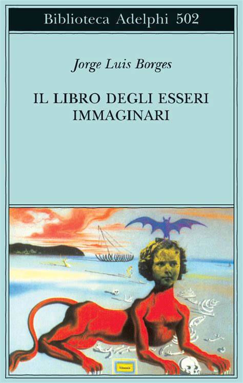 Read Il Libro Degli Esseri Immaginari Biblioteca Adelphi 