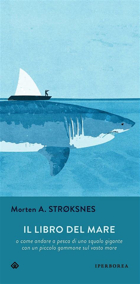 Full Download Il Libro Del Mare O Come Andare A Pesca Di Uno Squalo Gigante Con Un Piccolo Gommone In Un Vasto Mare 