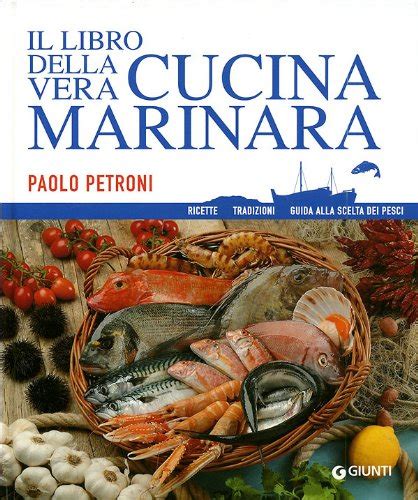 Download Il Libro Della Vera Cucina Marinara Ricette Tradizioni Guida Alla Scelta Dei Pesci 