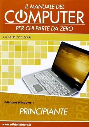 Read Il Manuale Del Computer Per Chi Parte Da Zero Windows 7 