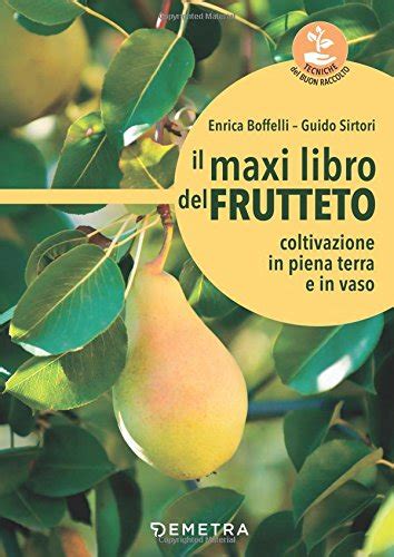 Read Online Il Maxi Libro Del Frutteto Coltivazione In Piena Terra E In Vaso 