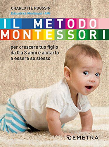 Read Il Metodo Montessori Per Crescere Tuo Figlio Da 0 A 3 Anni E Aiutarlo A Essere Se Stesso 1 