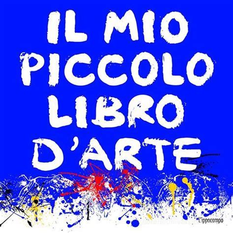 Read Online Il Mio Piccolo Libro Darte Ediz Illustrata 