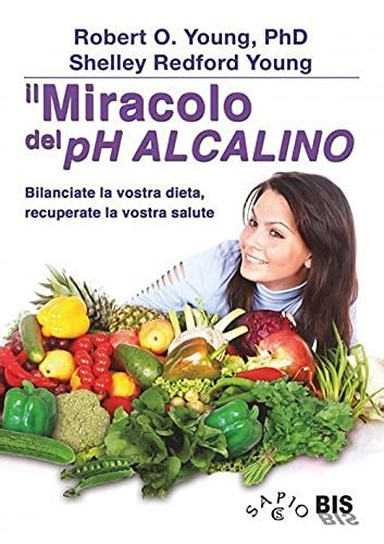 Download Il Miracolo Del Ph Alcalino Bilanciate La Vostra Dieta Recuperate La Vostra Salute 