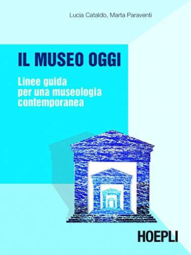 Full Download Il Museo Oggi Linee Guida Per Una Museologia Contemporanea 