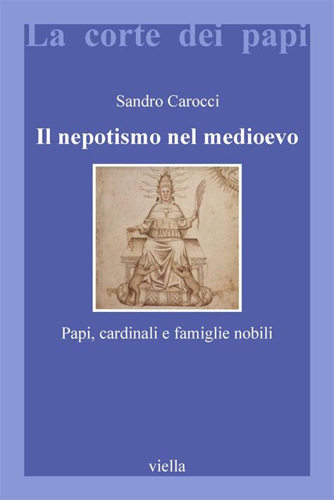 Download Il Nepotismo Nel Medioevo Papi Cardinali E Famiglie Nobili La Corte Dei Papi 