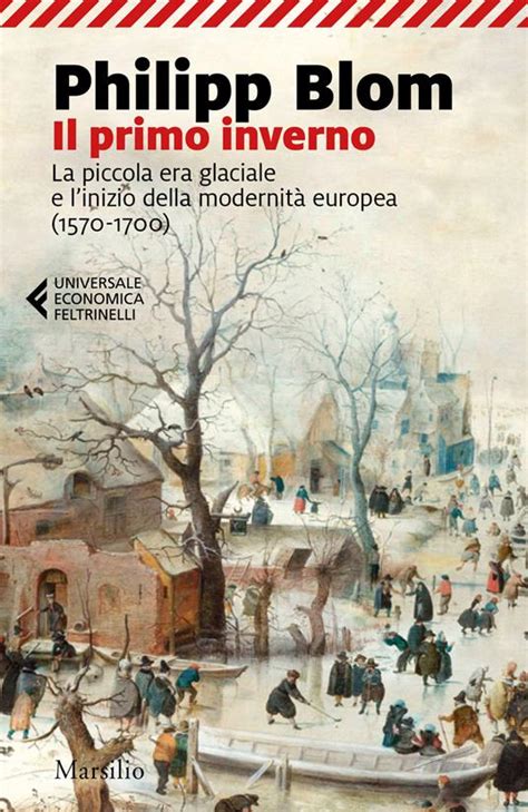 Read Online Il Primo Inverno La Piccola Era Glaciale E Linizio Della Modernit Europea 1570 1700 