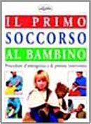 Read Online Il Primo Soccorso Al Bambino Ediz Illustrata 