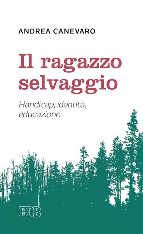 Read Online Il Ragazzo Selvaggio Handicap Identit Educazione 