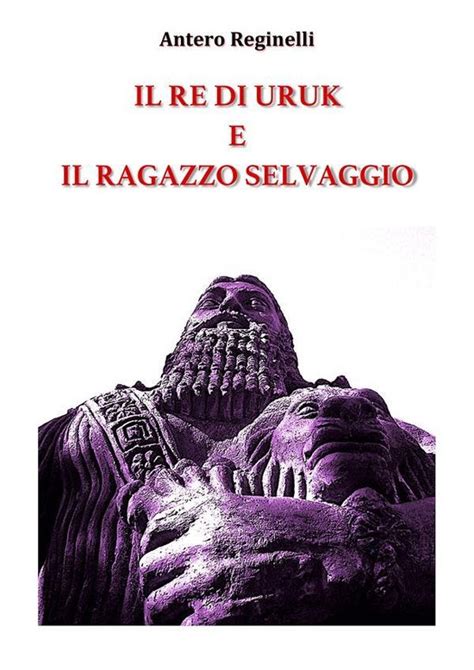Read Online Il Re Di Uruk E Il Ragazzo Selvaggio 