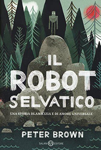 Read Online Il Robot Selvatico Ediz Illustrata 
