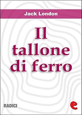 Read Online Il Tallone Di Ferro The Iron Heel Radici 