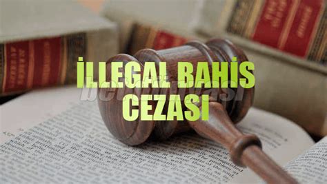 illegal bahis ceza!