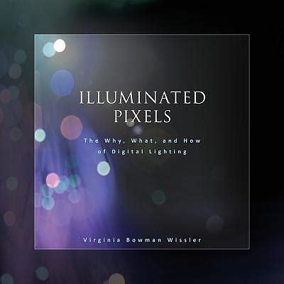 Download Illuminated Pixels The Why What And How Of Digital Lighting 