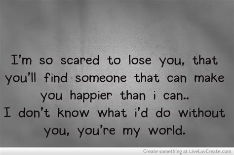 Im Scared Im Gonna Lose You Quotes