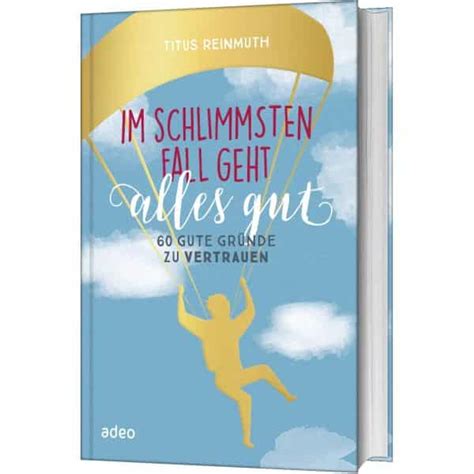 im schlimmsten fall geht alles gut 60 gute grunde