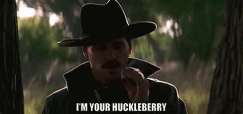 Im your huckleberry gif