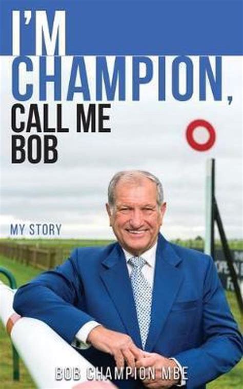 Read Online Im Champion Call Me Bob My Story 