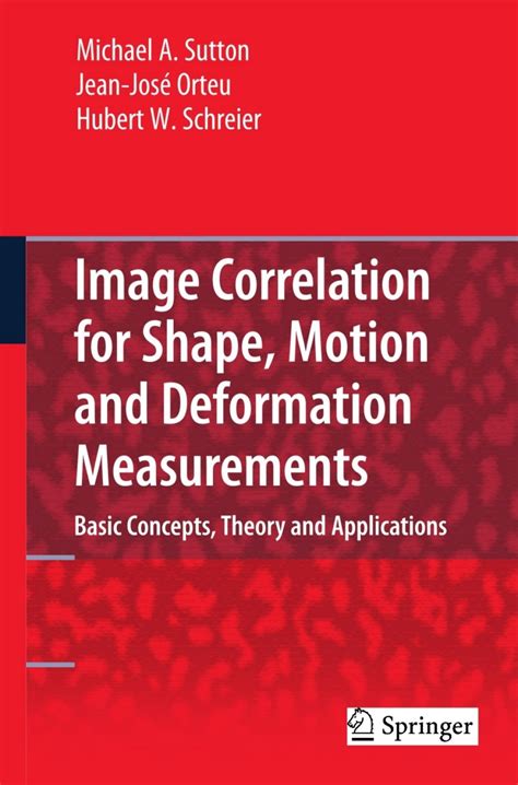 Image Correlation For Shape Motion And Deformation Measurements Basic Conceptstheory And Applications By Sutton Michael A Orteu Jean Jose Schreier Hubert Springer2009 Hardcover