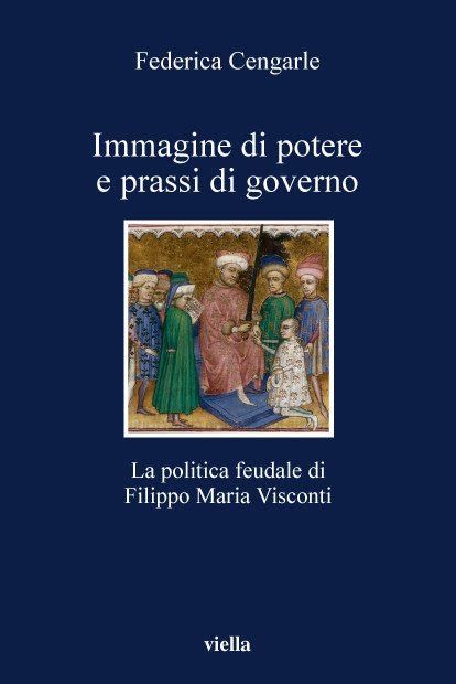 Download Immagine Di Potere E Prassi Di Governo La Politica Feudale Di Filippo Maria Visconti I Libri Di Viella 