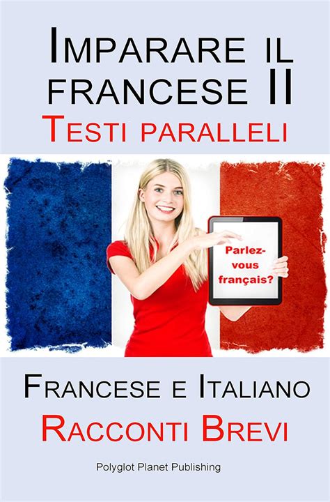 Download Imparare Il Francese Ii Testi Paralleli Francese Italiano Racconti Brevi 