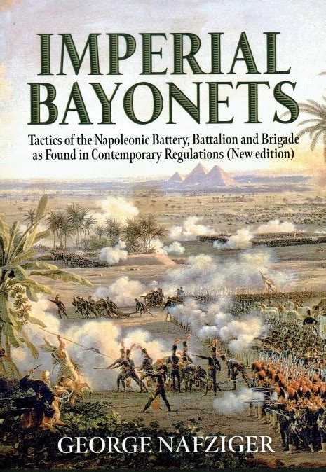Download Imperial Bayonets Tactics Of The Napoleonic Battery Battalion And Brigade As Found In Contemporary Regulations New Edition 