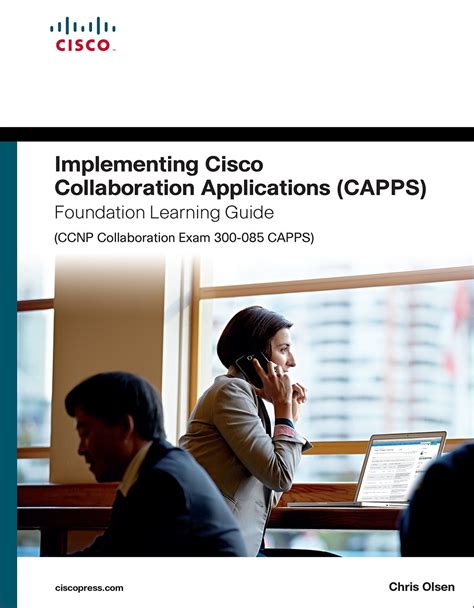 Implementing Cisco Collaboration Applications Capps Foundation Learning Guide Ccnp Collaboration Exam 300 085 Capps Foundation Learning Guides