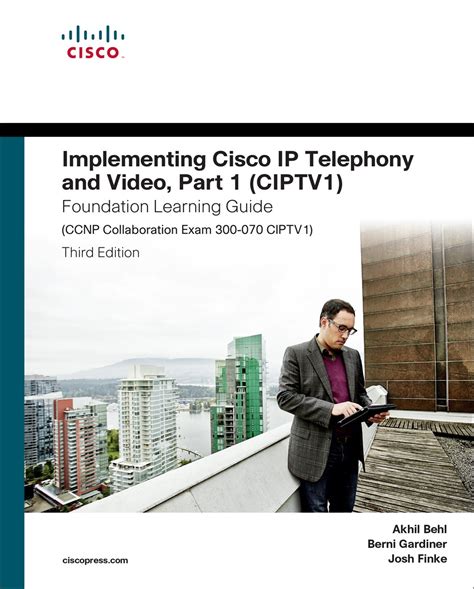 Full Download Implementing Cisco Ip Telephony And Video Part 1 Ciptv1 Foundation Learning Ccnp Collaboration Exam 300 070 Ciptv1 3Rd Edition Foundation Learning S 