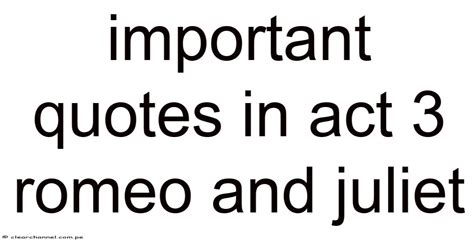 Important Quotes From Act 3 Of Romeo And Juliet