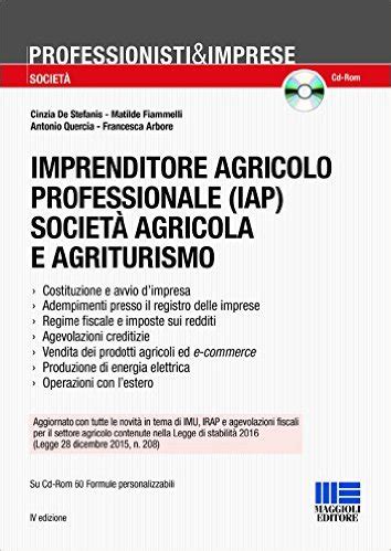 Full Download Imprenditore Agricolo Professionale Iap Societ Agricola E Agriturismo Con Cd Rom 