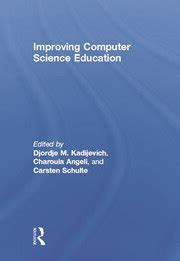 Read Improving Computer Science Education 1St Edition By Kadijevich Djordje M Angeli Charoula Schulte Carsten 2013 Paperback 