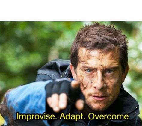 Improvise Adapt Overcome