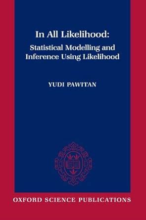 In All Likelihood Statistical Modelling And Inference Using Likelihood