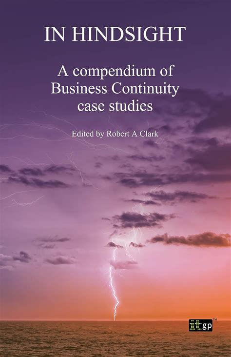 In Hindsight A Compendium Of Business Continuity Case Studies