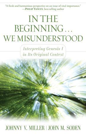 In The Beginning We Misunderstood Interpreting Genesis 1 In Its Original Context By Miller Johnny V Soden John M 2012 Paperback