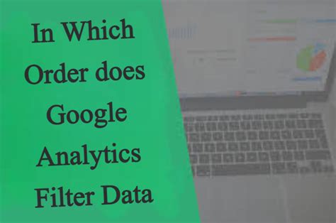 In Which Order Does Google Analytics Filter Data