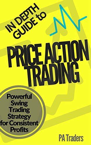 Full Download In Depth Guide To Price Action Trading Powerful Swing Trading Strategy For Consistent Profits 