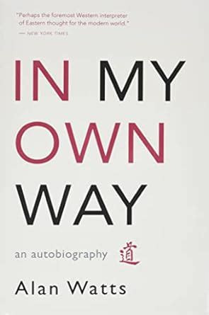Read Online In My Own Way An Autobiography Alan W Watts 