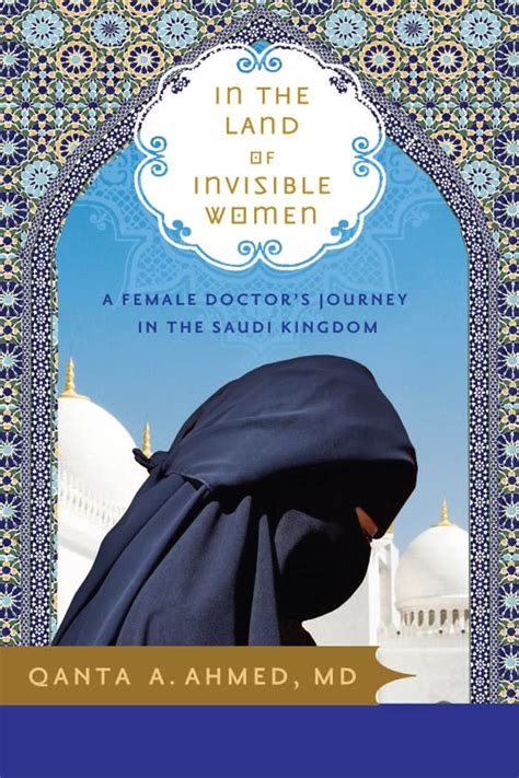 Read Online In The Land Of Invisible Women A Female Doctors Journey Saudi Kingdom Qanta Ahmed 