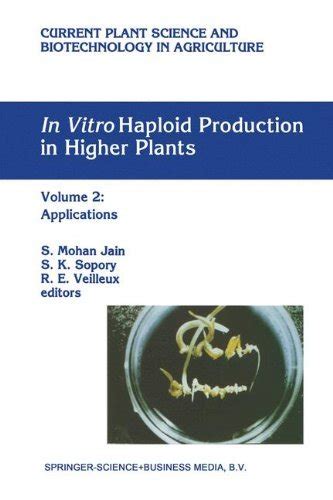 Full Download In Vitro Haploid Production In Higher Plants Volume 2 Applications Current Plant Science And Biotechnology In Agriculture 
