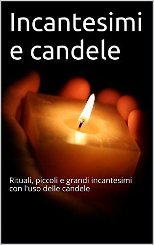 Full Download Incantesimi E Candele Rituali Piccoli E Grandi Incantesimi Con Luso Delle Candele 